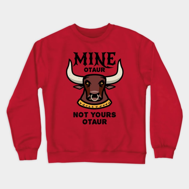 Mineotaur Not Yoursotaur - Funny Minotaur Pun Crewneck Sweatshirt by propellerhead